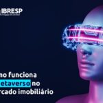 Como funciona o Metaverso no mercado imobiliário