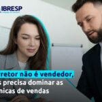 O corretor de imóveis precisa dominar as técnicas de vendas