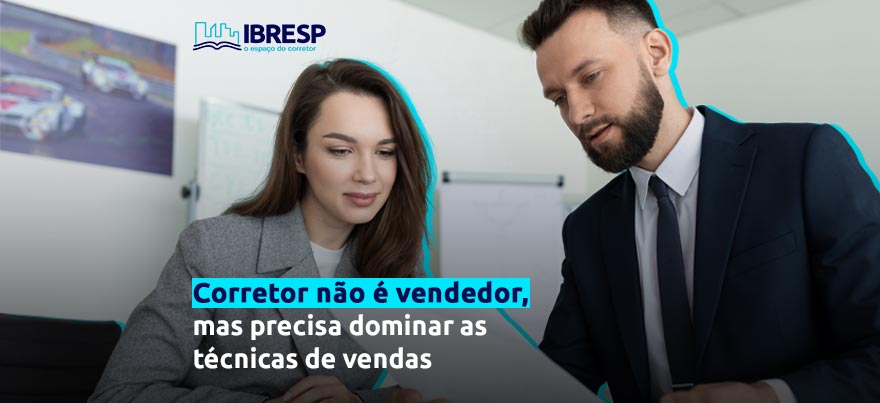 O corretor de imóveis precisa dominar as técnicas de vendas