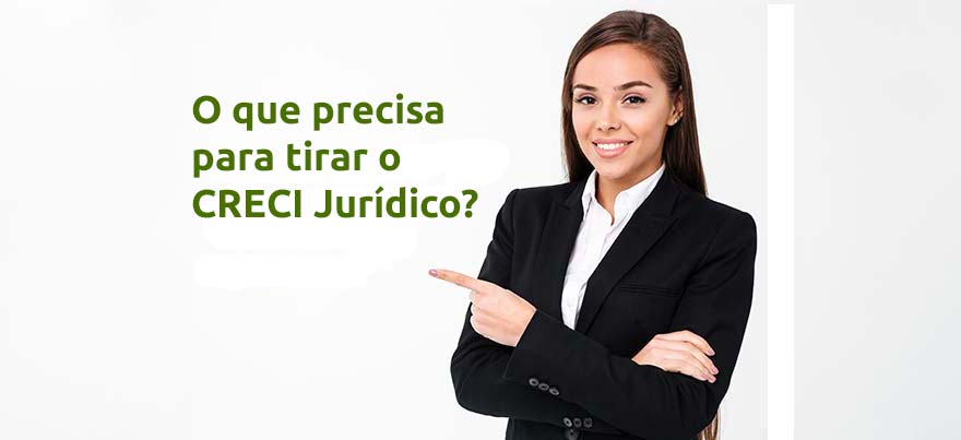 O que precisa para tirar o CRECI Jurídico