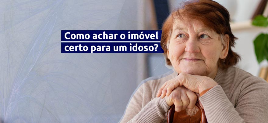 Como achar o imóvel certo para um idoso