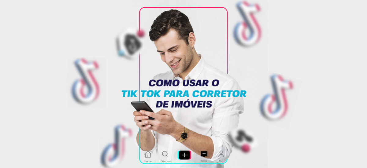 Como o Corretor de Imóveis pode usar o TikTok