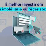 É melhor o corretor investir em site imobiliário ou redes sociais