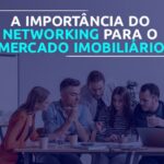 A importância do networking para o mercado imobiliário