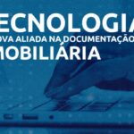 Tecnologia é nova aliada na documentação imobiliária