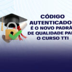 Código autenticador é o novo padrão de qualidade do curso TTI