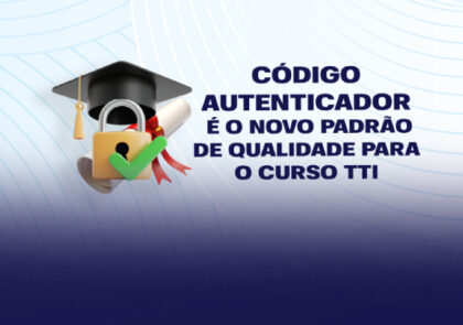 Código autenticador é o novo padrão de qualidade do curso TTI